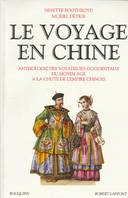 Le voyage en Chine, anthologie des voyageurs occidentaux, du Moyen âge à la chute de l'Empire chinois