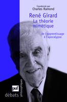 René Girard. La théorie mimétique, de l'apprentissage à l'apocalypse, de l'apprentissage à l'apocalypse