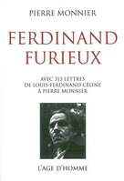 Ferdinand furieux - avec trois cent treize lettres de Louis-Ferdinand Céline, avec trois cent treize lettres de Louis-Ferdinand Céline