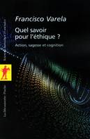 Quel savoir pour l'éthique ?, action, sagesse et cognition