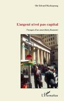 L'argent n'est pas capital, Voyages d'un anarchiste financier