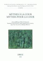 Mythes à la cour, mythes pour la cour, Actes du XIIe Congrès de la Société internationale de littérature courtoise 29 juillet-4 août 2007 (Universités de Lausanne et de Genève)