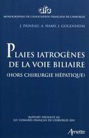 Plaies iatrogènes de la voie biliaire, (hors chirugie hépatique). Rapport présenté au 113e congrès français de chirurgie 2011.