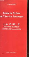 Guide de lecture de l' Ancien Testament - La Bible histoire d'amour, histoire d'alliances, la Bible, histoire d'amour, histoire d'alliances