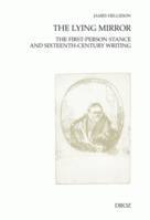 The Lying Mirror : The First-Person Stance and Sixteenth-Century Writing