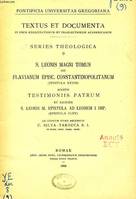 S. LEONIS MAGNI TOMUS AD FLAVIANUM EPISC. CONSTANTINOPOLITAM (EPISTULA XXVIII), ADDITIS TESTIMONIIS PATRUM ET EIUSDEM S. LEONIS M. EPISTULA AD LEONEM I IMP. (EP. CLXV)