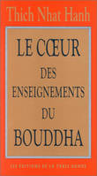 Le cœur des enseignements du Bouddha, Les quatre nobles vérités, le noble sentier des huits pratiques justes et autres enseignements fondamentaux du bouddhisme