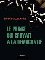 Le prince qui croyait à la démocratie