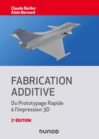 Fabrication additive - 2e éd. - Du prototypage rapide à l'impression 3D, Du prototypage rapide à l'impression 3D