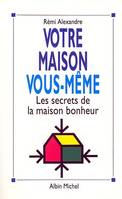 Votre maison vous-même, Les secrets de la maison bonheur