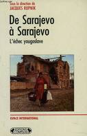 De Sarajevo à Sarajevo : l échec yougoslave, l'échec yougoslave