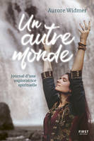 Un autre monde. Journal d'une exploratrice spirituelle, Journal d'une exploratrice spirituelle