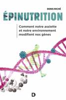 Épinutrition : Comment notre assiette et notre environnement modifient nos gènes, Comment notre assiette et notre environnement modifient nos gènes