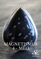 Magnetismus 4, Méo