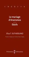 LA MARIAGE D'ANANSEWA SUIVI DE EDUFA