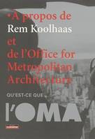 PROPOS DE REM KOOLHAAS ET DE L'OFFICE FOR METROPOLITAN ARCHI, à propos de Rem Koolhaas et de l'Office for metropolitan architecture