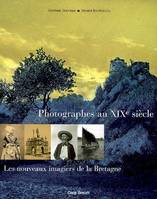 Photographes au XIXe siècle - les nouveaux imagiers de la Bretagne, [exposition, Le Faouët, Musée, 1er avril-8 mai 2006]