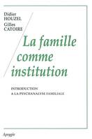 La famille comme institution, introduction à la psychanalyse familiale