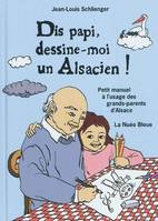 Dis papi, dessine-moi un Alsacien !, petit manuel à l'usage des grands-parents d'Alsace