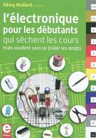 L'électronique pour les débutants / qui sèchent les cours mais osent souder sans se brûler les doigt