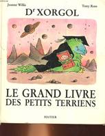 Dr XORGOL, LE GRAND LIVRE DES PETITS TERRIENS