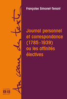 Journal personnel et correspondance, 1785-1939, ou Les affinités électives