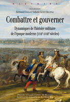 Combattre et gouverner, dynamiques de l'histoire militaire de l'époque moderne (XVIIe-XVIIIe siècles)