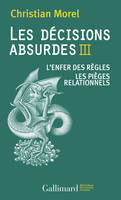 Les décisions absurdes (Tome 3). L'enfer des règles - Les pièges relationnels