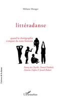 Littéradanse, Quand la chorégraphie s'empare du texte littéraire - Fanny de Chaillé, Daniel Dobbels, Antoine Dufeu et Jonah Bokaer