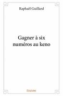 Gagner à 6 numéros au Keno, Gagner à six numéros au keno