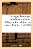 Catalogue d'estampes anciennes et modernes, eaux-fortes modernes, lithographies, peinture par Gustave Courbet, dessins