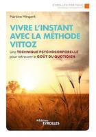 Vivre l'instant avec la méthode vittoz, Une technique psycho-corporelle pour retrouver le goût du quotidien