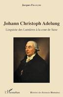 Johann Christoph Adelung, Linguiste des Lumières à la cour de Saxe