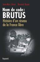 Nom de code : BRUTUS, Histoire d'un réseau de la France libre