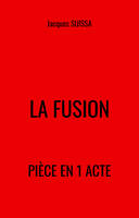 La Fusion, Pièce en 1 acte