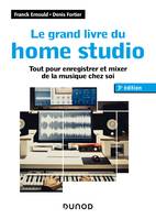 Le grand livre du home studio - 3e éd., Tout pour enregistrer et mixer de la musique chez soi