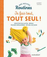 Mes petites Routines - Je fais tout, tout seul, Organiser sa vie quotidienne pour plus d'autonomie et de coopération à la maison !