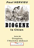 Diogène le Chien, suivi de Diogène, l'Homme debout