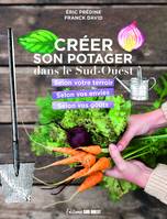 Créer son potager dans le Sud-Ouest. selon son terroir, selon ses envies, selon ses goûts, selon son terroir, selon ses envies, selon ses goûts