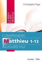 Comprendre Matthieu 1-13 aujourd’hui. Commentaire biblique