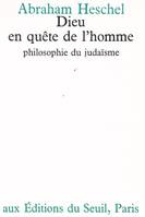 Essais religieux (H.C.) Dieu en quête de l'homme. Philosophie du judaïsme