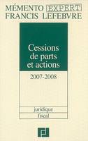Cessions de parts et actions, 2007-2008, juridique, fiscal