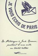 Je vous écris de Paris, de Pétrarque à Jack Kerouac, portrait d'une ville en toutes lettres