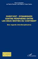 Ouest-Est : dynamiques centre-périphérie entre les deux moitiés du continent, Des regards interdisciplinaires