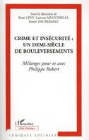 Crime et insécurité, Un demi-siècle de bouleversements - Mélanges pour et avec Philippe Robert