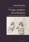 Visages antiques de la Barbarie, Enquête sur l'émergence d'une notion