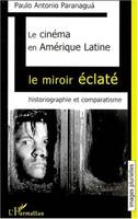 LE CINÉMA EN AMÉRIQUE LATINE, Le miroir éclaté. Historiographie et comparatisme