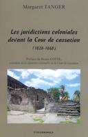 Les juridictions coloniales devant la Cour de cassation - essai de contribution de la Cour de cassation à l'émergence des droits civils des noirs dans les c, essai de contribution de la Cour de cassation à l'émergence des droits civils des noirs dans l...