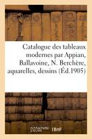 Catalogue des tableaux modernes par Appian, Ballavoine, N. Berchère, aquarelles, dessins, tableaux anciens