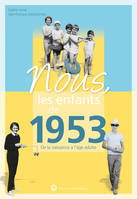 Nous, les enfants de 1953, De la naissance à l'âge adulte. Un cadeau original pour le 70e anniversaire